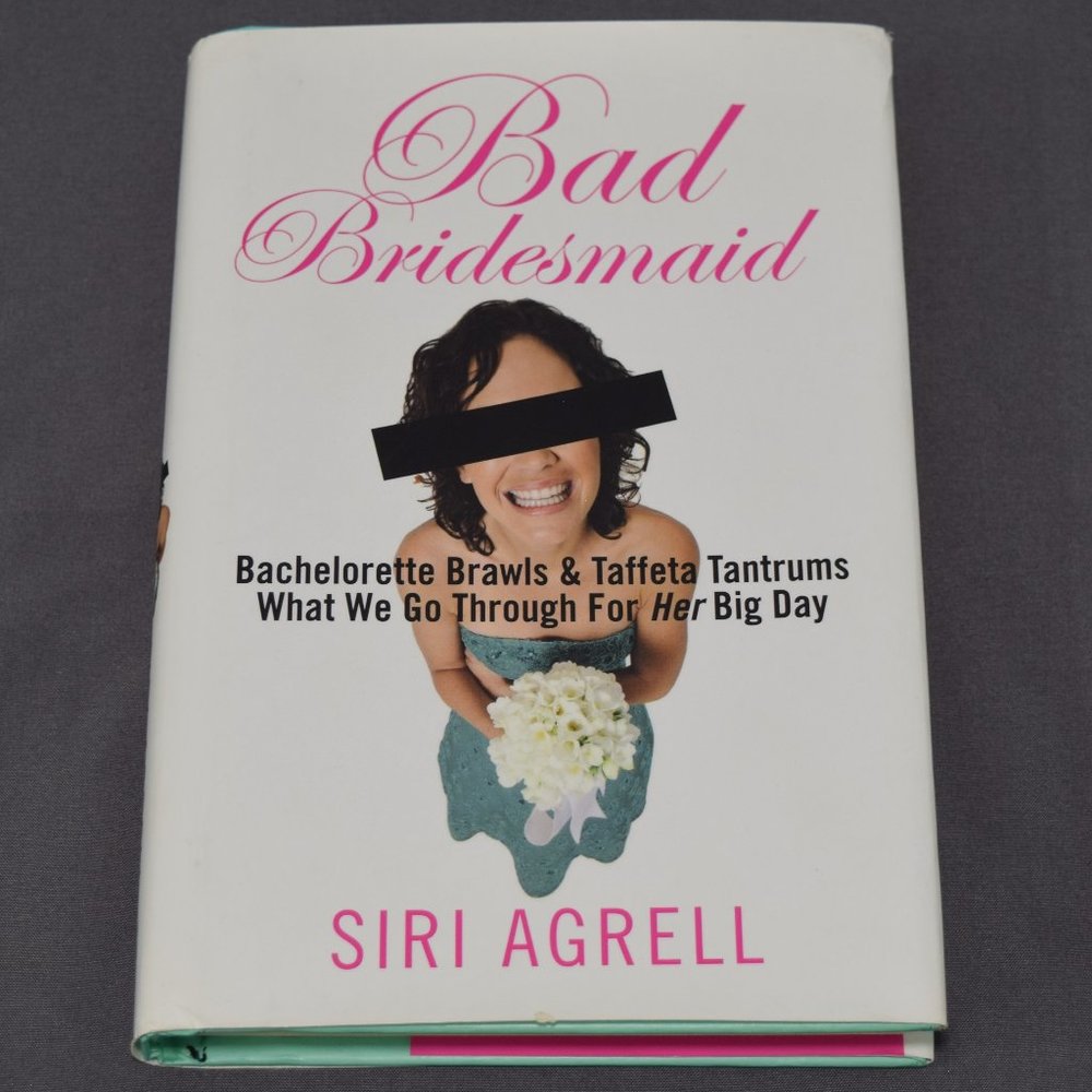 Bad Bridesmaid Bachelorette Brawls Taffeta Tantrums What We Go Through Agrell